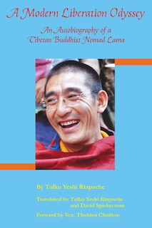 A Modern Liberation Odyssey: Autobiography of Tibetan Buddhist Nomad Lama