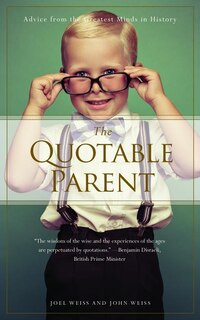 The Quotable Parent: Advice From The Greatest Minds In History