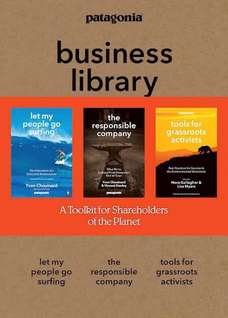 The Patagonia Business Library: Including Let My People Go Surfing, The Responsible Company, And Patagonia's Tools For Grassroots A