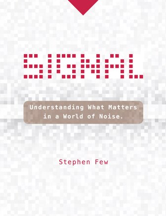 Signal: Understanding What Matters In A World Of Noise