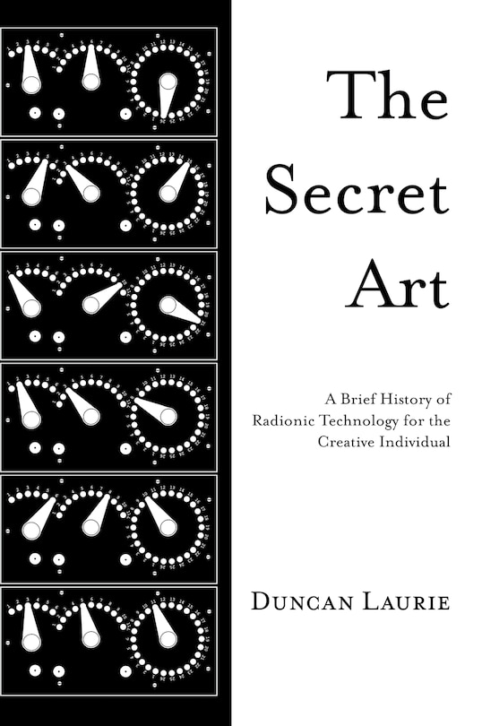 The Secret Art: A Brief History of Radionic Technology for the Creative Individual