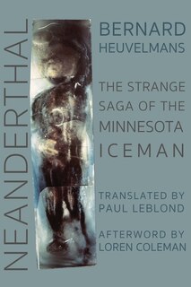 Neanderthal: The Strange Saga Of The Minnesota Iceman