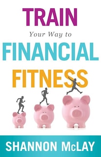 Front cover_Train Your Way to Financial Fitness