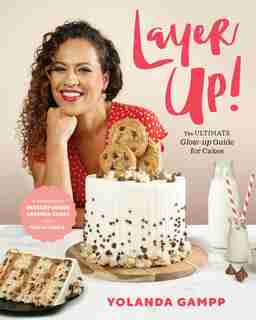 Layer Up!: The Ultimate Glow Up Guide For Cakes From How To Cake It by Yolanda Gampp