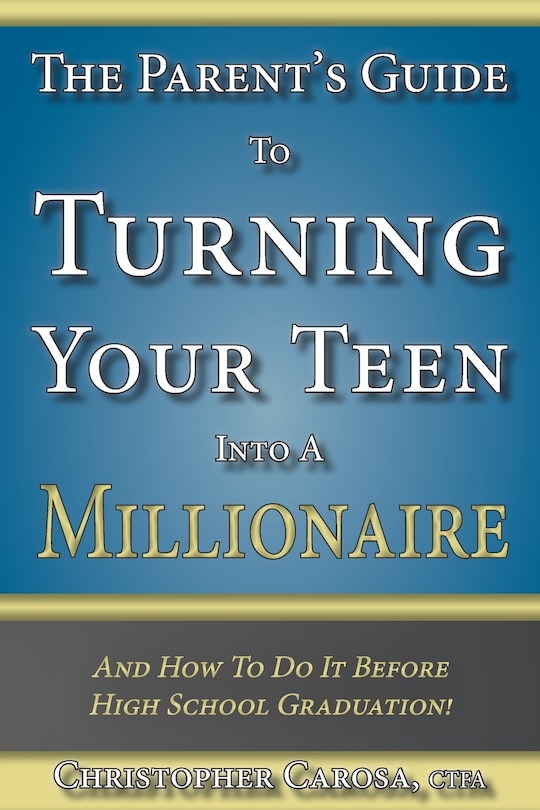 Front cover_The Parent's Guide to Turning Your Teen Into a Millionaire