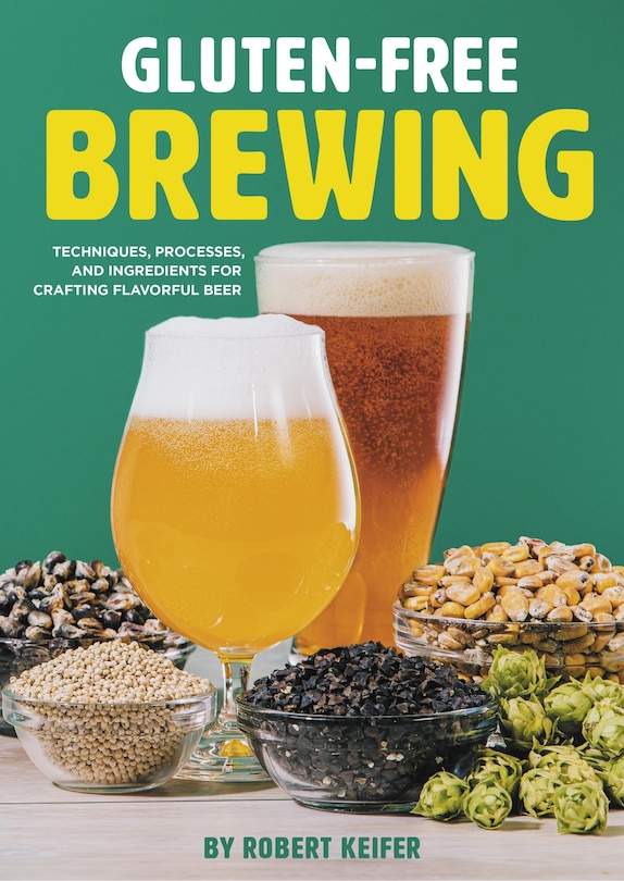 Gluten-free Brewing: Techniques, Processes, And Ingredients For Crafting Flavorful Beer