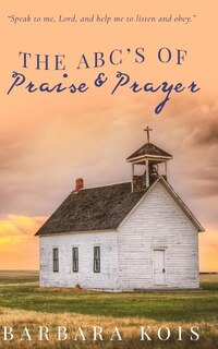 ABCs of Praise and Prayer: How 15 minutes with God Can Change Your Day