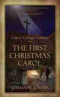 A Miser. A Manger. A Miracle: The First Christmas Carol by Marianne Jordan