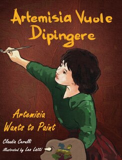 Front cover_Artemisia Vuole Dipingere - Artemisia Wants to Paint, a Tale about Italian Artist Artemisia Gentileschi
