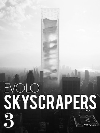 Evolo Skyscrapers 3: Visionary Architecture And Urban Design