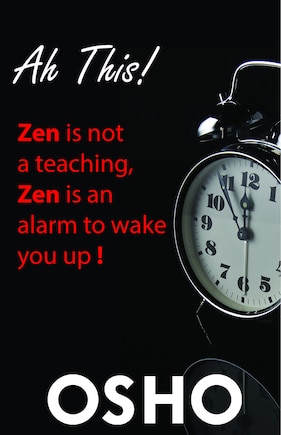 Ah This!: Zen Is Not A Teaching, Zen Is An Alarm To Wake You Up!