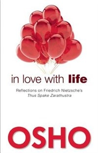 In Love with Life: Reflections on Friedrich Nietzsche's Thus Spake Zarathustra