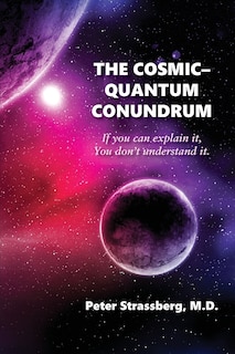 The Cosmic-Quantum Conundrum: If you can explain it, You don't understand it.