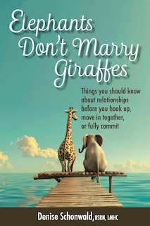 Couverture_ELEPHANTS DON'T MARRY GIRAFFES - Things you should know about relationships before you hook up, move in together, or fully commit