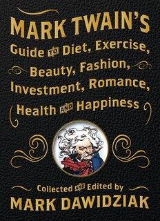 Couverture_Mark Twain's Guide to Diet, Exercise, Beauty, Fashion, Investment, Romance, Health and Happiness