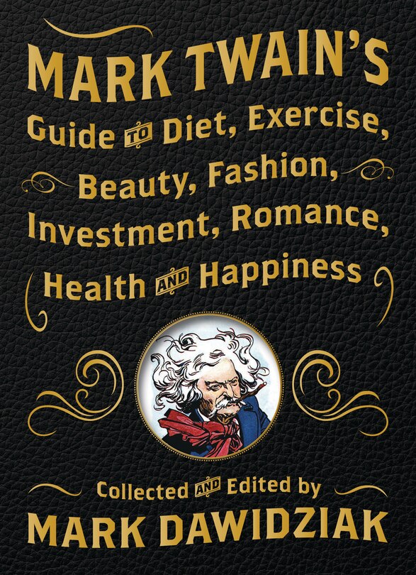 Couverture_Mark Twain's Guide to Diet, Exercise, Beauty, Fashion, Investment, Romance, Health and Happiness