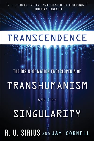 Transcendence: The Disinformation Encyclopedia Of Transhumanism And The Singularity