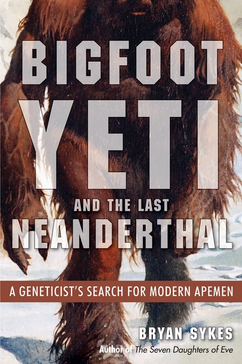 Front cover_Bigfoot, Yeti, And The Last Neanderthal