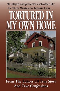 Front cover_Tortured In My Own Home