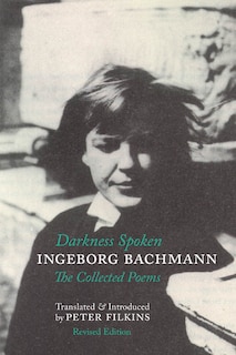 Front cover_Darkness Spoken: The Collected Poems of Ingeborg Bachmann