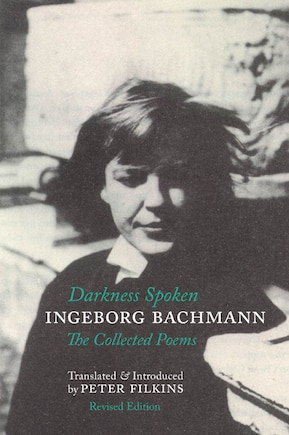 Darkness Spoken: The Collected Poems of Ingeborg Bachmann