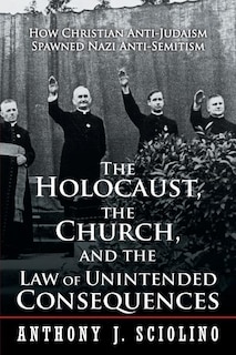 Front cover_The The Holocaust, the Church, and the Law of Unintended Consequences