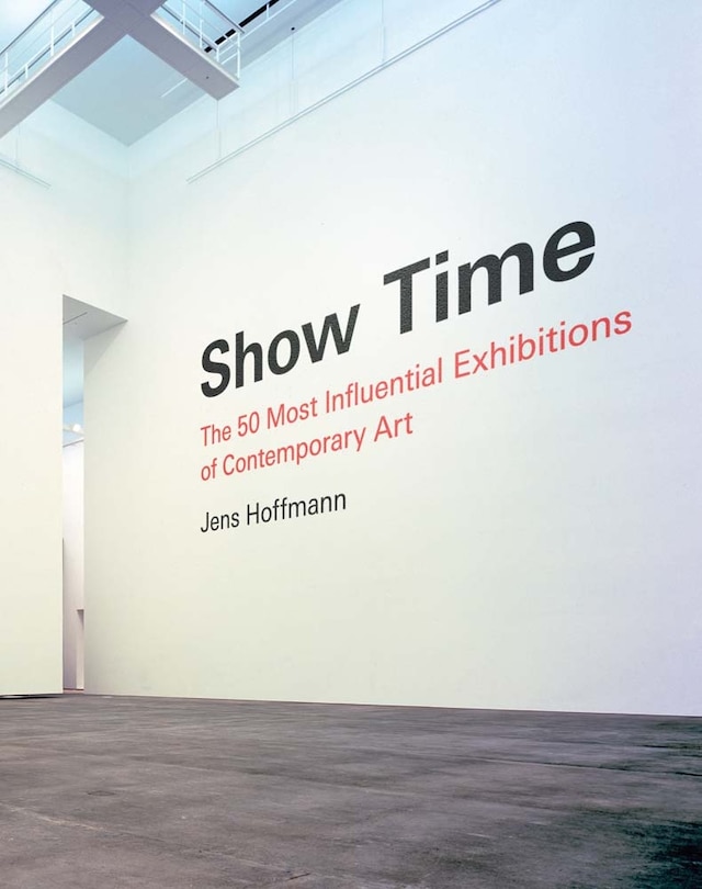 Front cover_Show Time: The 50 Most Influential Exhibitions of Contemporary Art