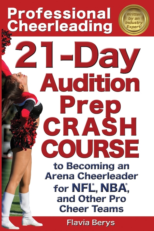 Professional Cheerleading: 21-Day Audition Prep Crash Course: to Becoming an Arena Cheerleader for NFL, NBA, and Other Pro Cheer Teams