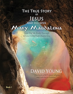 Front cover_The True Story Of Jesus And His Wife Mary Magdalena