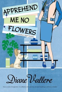 Apprehend Me No Flowers: A Madison Night Mystery