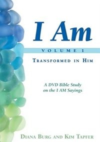 I AM - Transformed in Him (Vol. 1 - Revised): A DVD Bible Study on the I AM Sayings