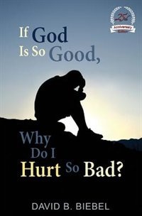 Front cover_If God is So Good, Why Do I Hurt So Bad?