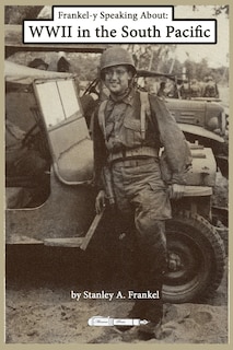 Front cover_Frankel-y Speaking About WWII in the South Pacific