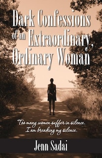 Front cover_Dark Confessions of an Extraordinary, Ordinary Woman