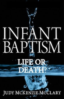 Infant Baptism - Life or Death?