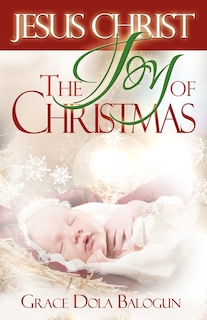 Front cover_Jesus Christ The Joy Of Christmas