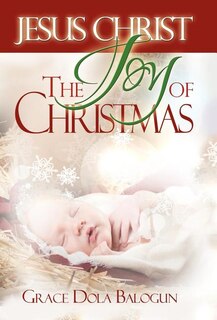 Front cover_Jesus Christ The Joy Of Christmas