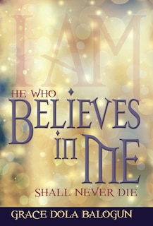 Front cover_He Who Believes In Me Shall Never Die
