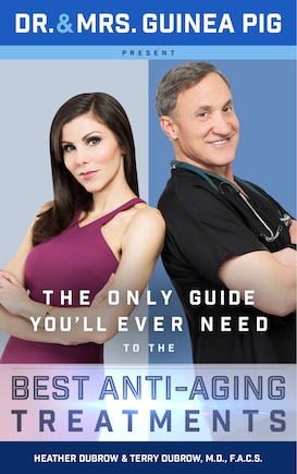 Dr. And Mrs. Guinea Pig Present The Only Guide You'll Ever Need To The Best Anti-aging Treatments