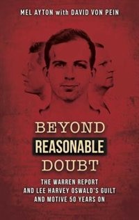 Beyond A Reasonable Doubt: The Warren Report and Lee Harvey Oswald's Guilt and Motive 50 Years On