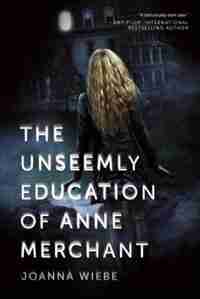 The Unseemly Education of Anne Merchant: Book One of the V Trilogy by Joanna Wiebe