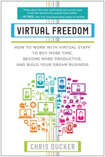 Virtual Freedom: How to Work with Virtual Staff to Buy More Time, Become More Productive, and Build Your Dream Business image number 0