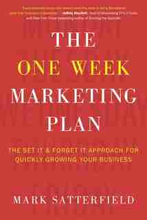The One Week Marketing Plan: The Set It & Forget It Approach for Quickly Growing Your Business by Mark Satterfield