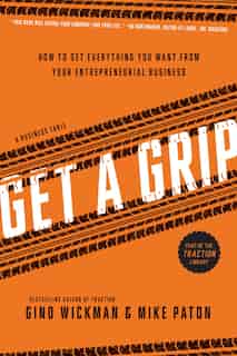 Get A Grip: How to Get Everything You Want from Your Entrepreneurial Business by Gino Wickman