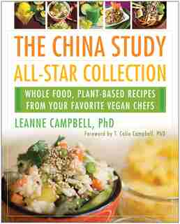 The China Study All-Star Collection: Whole Food, Plant-Based Recipes from Your Favorite Vegan Chefs by T. Colin Campbell