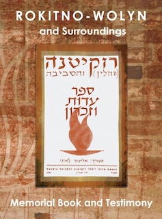 Front cover_Rokitno-Wolyn and Surroundings - Memorial Book and Testimony Translation of Rokitno (Volin) ve-ha-seviva; Sefer Edut ve-Zikaron