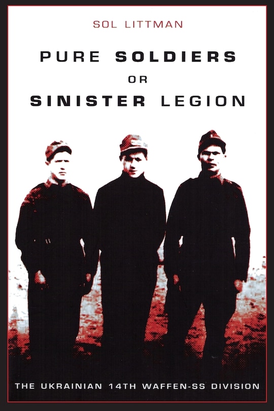 Front cover_Pure Soldiers Or Sinister Legion -The Ukrainian 14th Waffen-SS Division