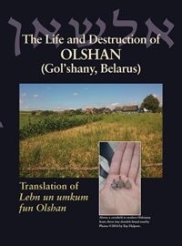 The Life and Destruction of Olshan (Gol'shany, Belarus): Translation of Lebn un umkum fun Olshan