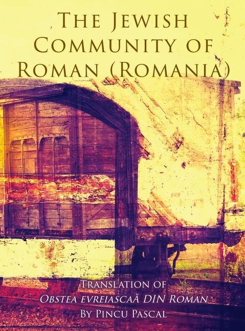 Front cover_The Jewish Community of Roman (Roman, Romania)