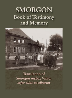 Couverture_Smorgonie, District Vilna; Memorial Book and Testimony (Smarhon, Belarus)